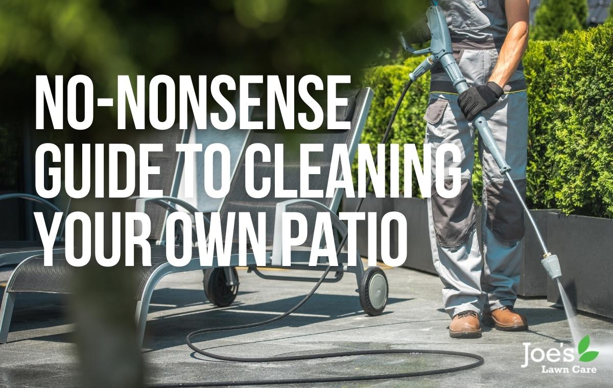 No-Nonsense Guide to Cleaning Your Own Patio - Joe's Lawn Care